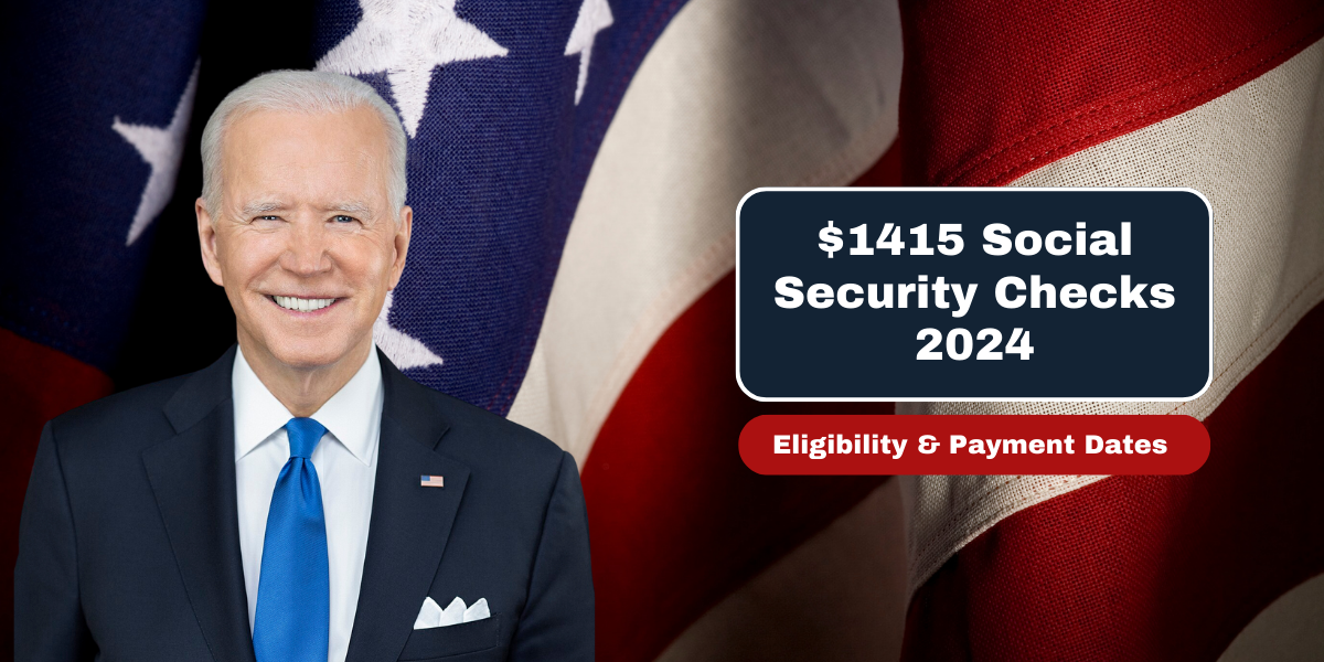 $1415 Social Security Checks 2024 – Eligibility & Payment Dates