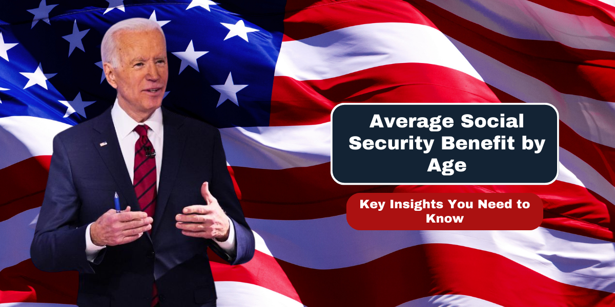 Average Social Security Benefit by Age – Key Insights You Need to Know