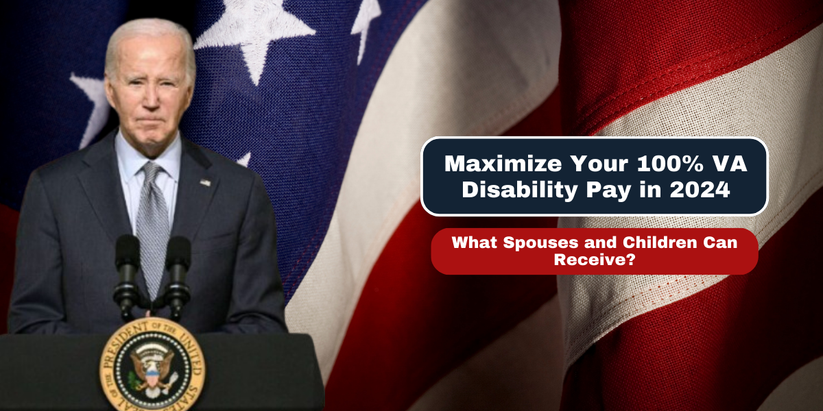 Maximize Your 100% VA Disability Pay in 2024 What Spouses and Children Can Receive