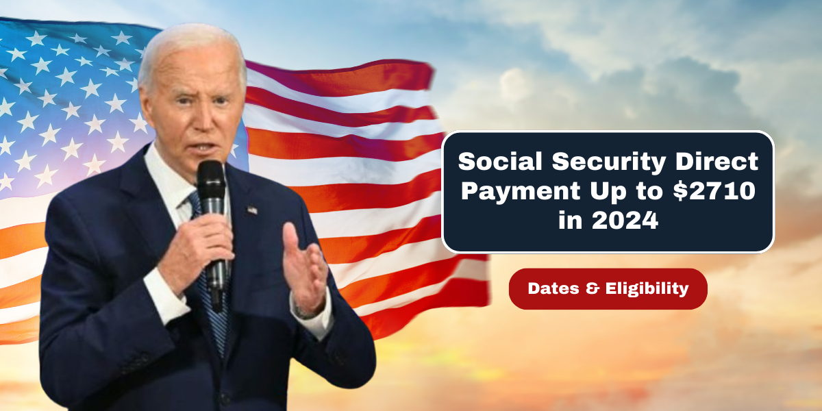 Social Security Direct Payment Up to $2710 in 2024 Dates & Eligibility