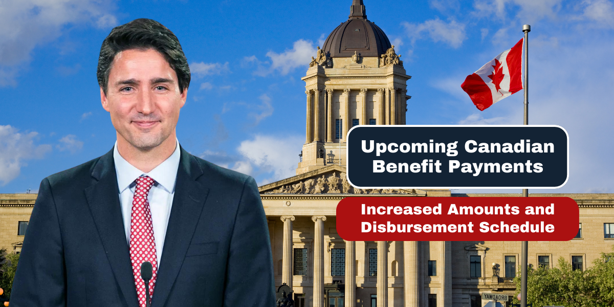 Upcoming Canadian Benefit Payments Increased Amounts and Disbursement Schedule