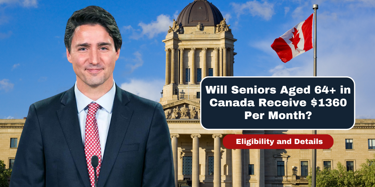 Will Seniors Aged 64+ in Canada Receive $1360 Per Month Eligibility and Details